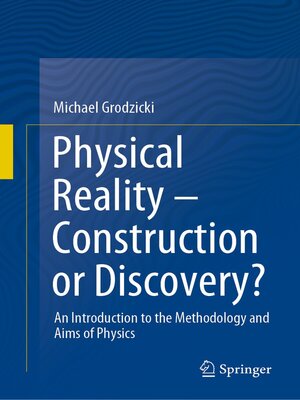 cover image of Physical Reality – Construction or Discovery?